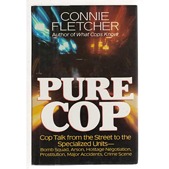 Pre-Owned Pure Cop: Cop Talk from the Street to the Specialized Units-Bomb Squad, Arson, Hostage Negotiation, Prostitution, Major Accidents, Crime Scence