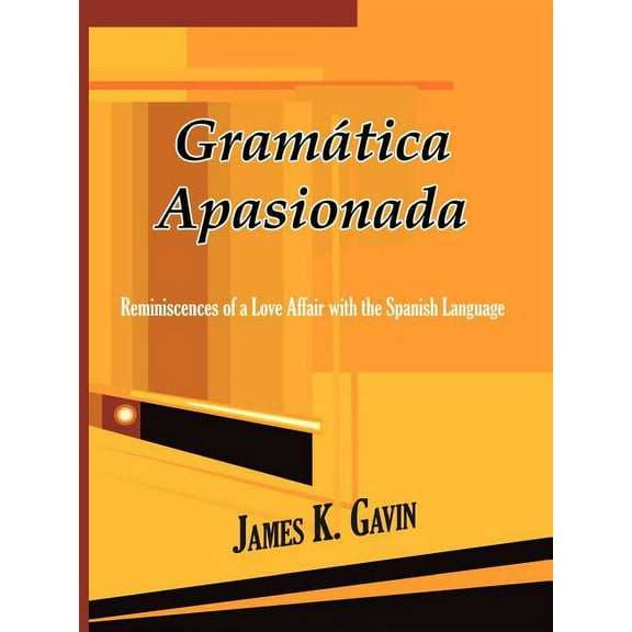 Gramatica Apasionada: Reminiscences of a Love Affair with the Spanish Language (Paperback)