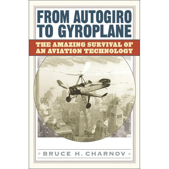 From Autogiro to Gyroplane: The Amazing Survival of an Aviation Technology, (Hardcover)