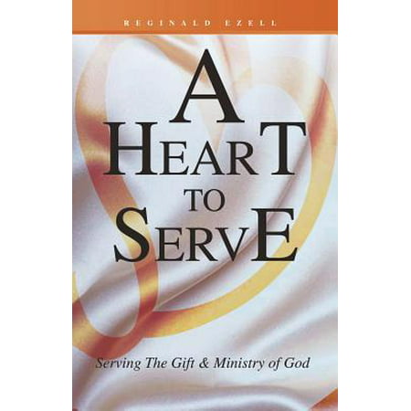 A Heart to Serve : Serving the Gift & Ministry of (Best Gift From God)