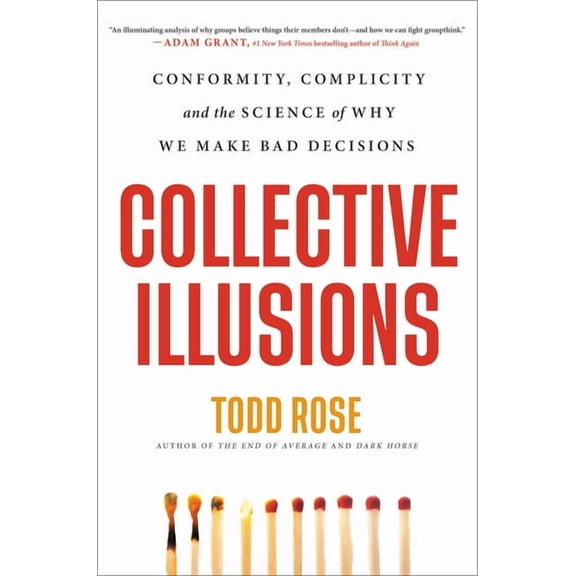 Collective Illusions: Conformity, Complicity, and the Science of Why We Make Bad Decisions, (Hardcover)