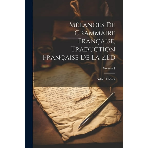 Mélanges De Grammaire Française, Traduction Française De La 2.Éd; Volume 1 (Paperback)