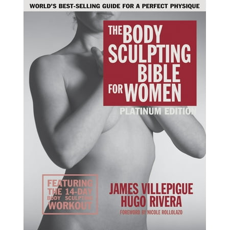 The Body Sculpting Bible for Women, Fourth Edition : The Ultimate Women's Body Sculpting Guide Featuring the Best Weight Training Workouts & Nutrition Plans Guaranteed to Help You Get Toned & Burn (Best Workout For A Ripped Body)