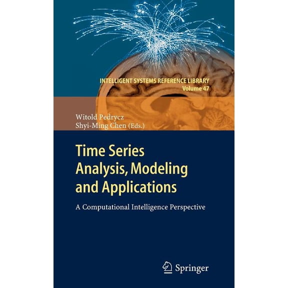 Intelligent Systems Reference Library Time Series Analysis, Modeling and Applications: A Computational Intelligence Perspective, Book 47, (Hardcover)