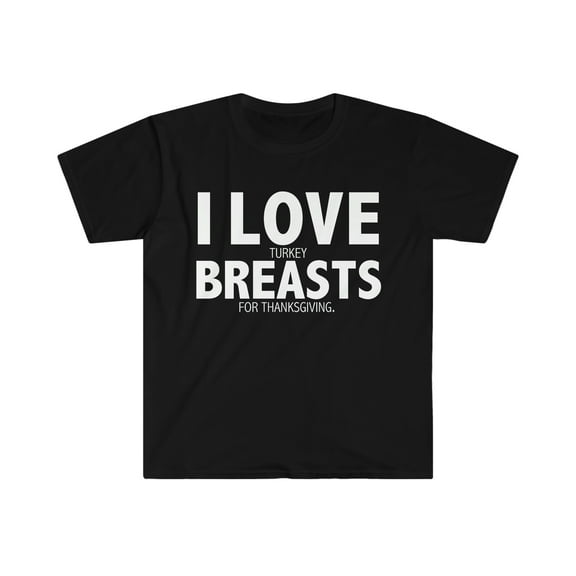 I Love Turkey Breasts Unisex T-shirt S-3XL Thanksgiving Turkey Holidays