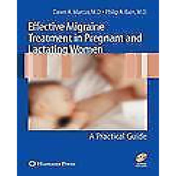 Effective Migraine Treatment in Pregnant and Lactating Women: A Practical Guide [With CDROM]