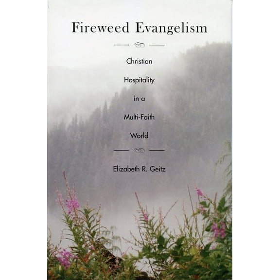Fireweed Evangelism: Christian Hospitality in a Multi-Faith World (Paperback)