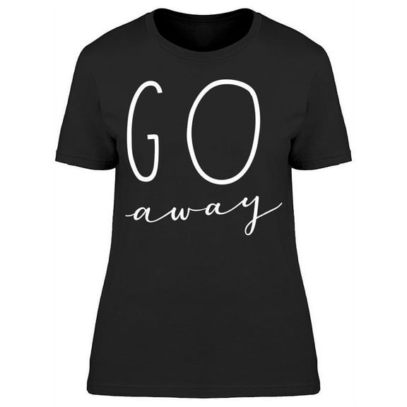 Unique Hand Drawn Go Away T-Shirt Women -Image by Shutterstock, Female Large