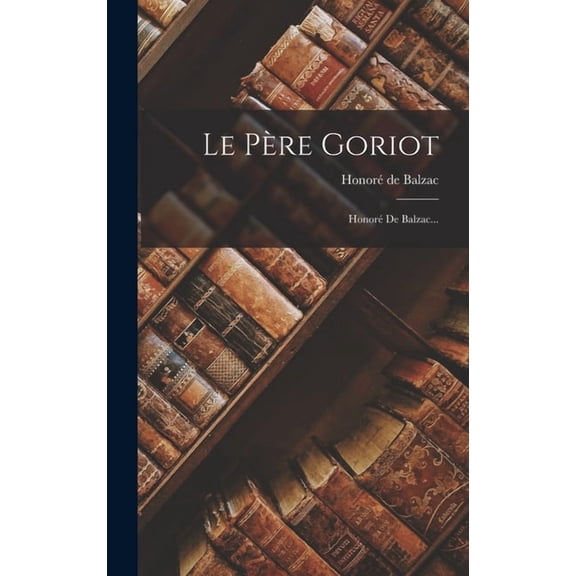 Le Père Goriot, (Hardcover)