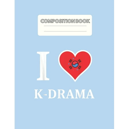 Composition Book: I Heart K Drama For Korean Drama Love And Korea Blank Sheet NoteBook Composition Book Sheets Kpop for Girls Teens