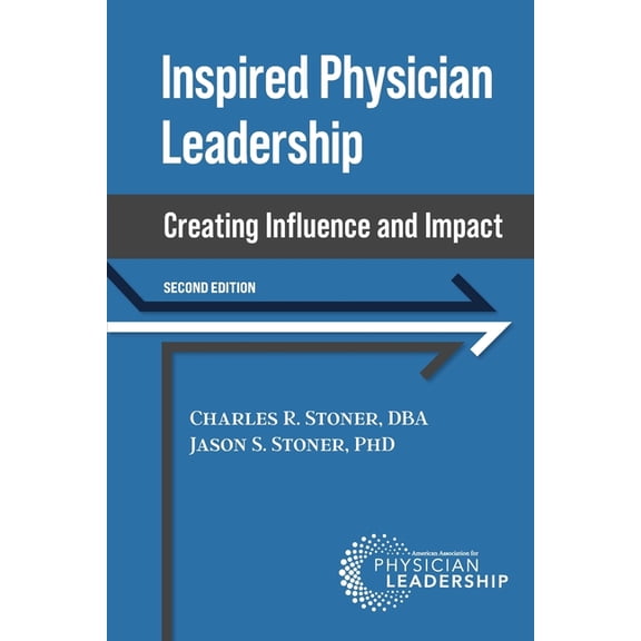 Inspired Physician Leadership: Creating Influence and Impact, 2nd Edition, (Paperback)
