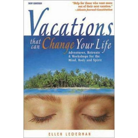 Pre-Owned Vacations That Can Change Your Life: Adventures, Retreats and Workshops for the Mind, Body and Spirit (Paperback) 157071391X 9781570713910
