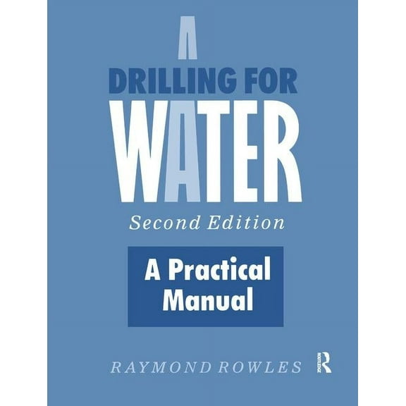 Practical Manual Drilling for Water: A Practical Manual, (Paperback)