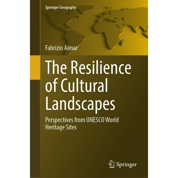 Springer Geography The Resilience of Cultural Landscapes: Perspectives from UNESCO World Heritage Sites, (Hardcover)