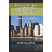 Business Problem Solving Methods: A Comprehensive Introduction: 25 plus case studies, (Paperback)