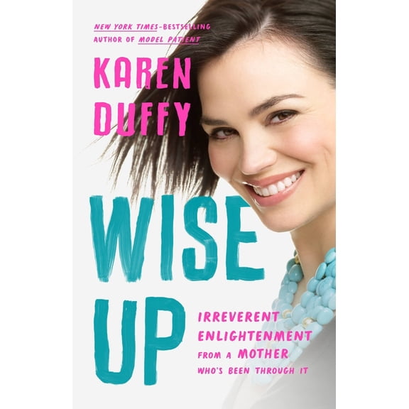 Wise Up: Irreverent Enlightenment from a Mother Who's Been Through It, (Hardcover)