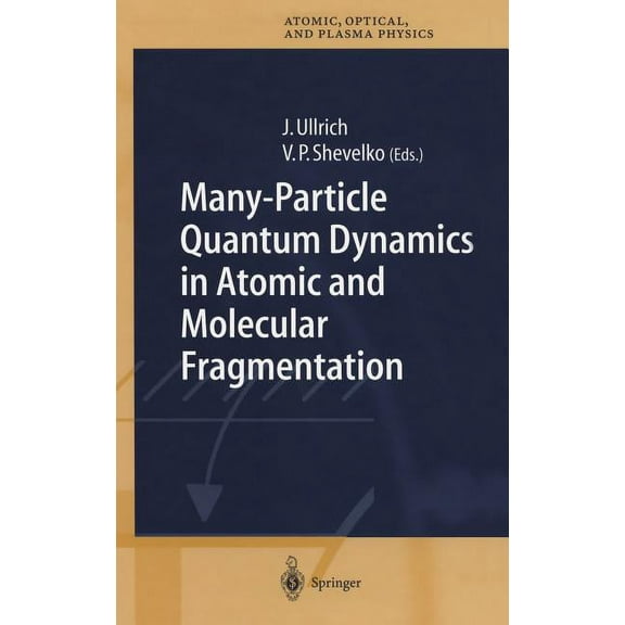 Springer Atomic, Optical, and Plasma Phy Many-Particle Quantum Dynamics in Atomic and Molecular Fragmentation, Book 35, (Hardcover)
