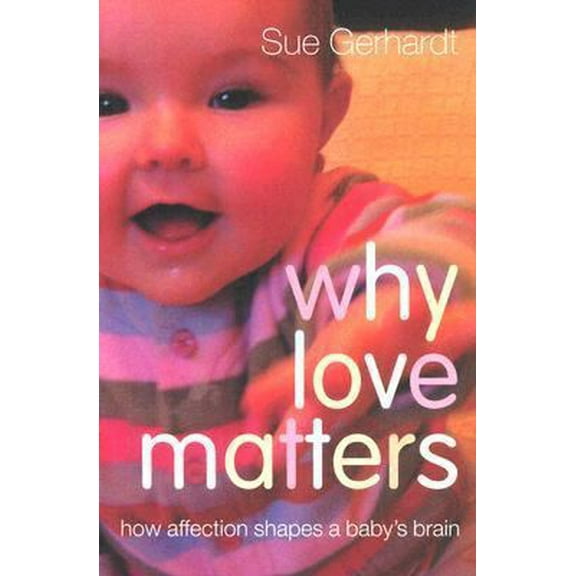 Pre-Owned Why Love Matters: How Affection Shapes a Baby's Brain (Paperback) 1583918175 9781583918173