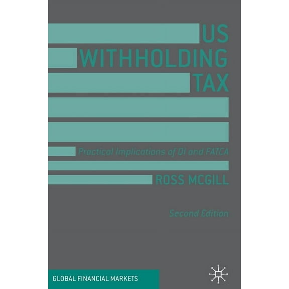 Global Financial Markets Us Withholding Tax: Practical Implications of Qi and Fatca, (Paperback)