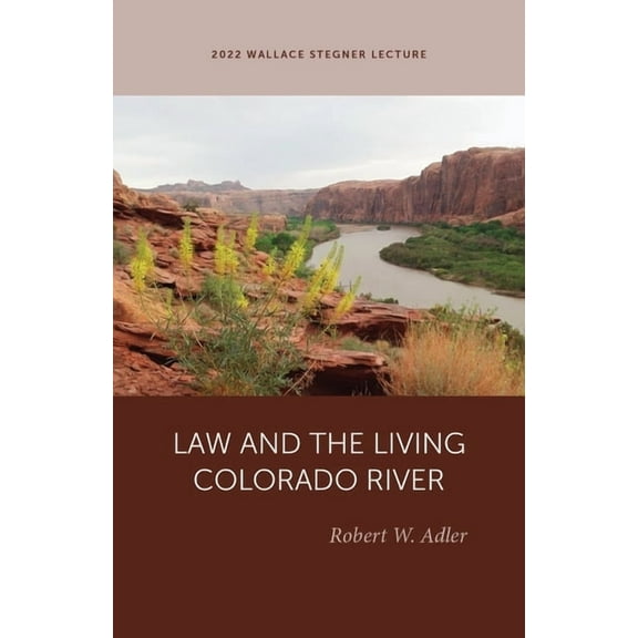 Wallace Stegner Lecture Law and the Living Colorado River, (Paperback)