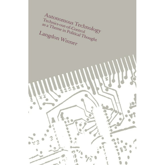 Autonomous Technology: Technics-out-of-Control as a Theme in Political Thought, (Paperback)