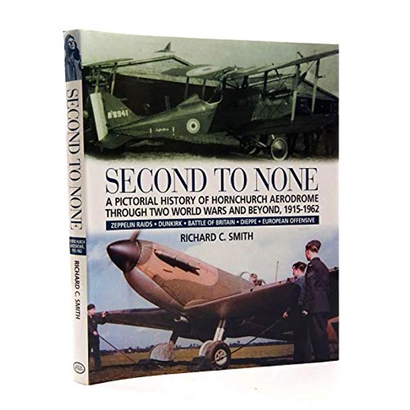 Pre-Owned Second to None: A pictorial history of Hornchurch Aerodrome through two world wars and beyond, 1915 1962, 9781904010784, 1904010784, Hardcover,