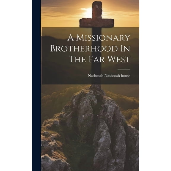 A Missionary Brotherhood In The Far West (Hardcover)