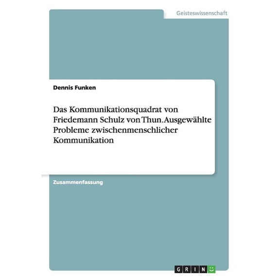 Das Kommunikationsquadrat von Friedemann Schulz von Thun. Ausgewählte Probleme zwischenmenschlicher Kommunikation (Paperback)