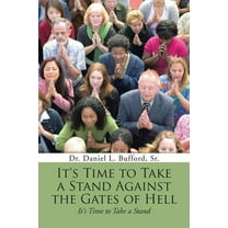 It's Time to Take a Stand Against the Gates of Hell: It's Time to Take a Stand (Paperback) by Dr. Daniel L Bufford