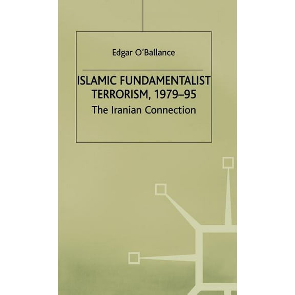 Iranian Connection Islamic Fundamentalist Terrorism, 1979-95: The Iranian Connection, (Hardcover)