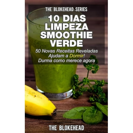 Nova Foods - 10 Dias Limpeza Smoothie: Verde 50 Novas Receitas Reveladas Ajudam a Dormir! Durma como merece agora - eBook