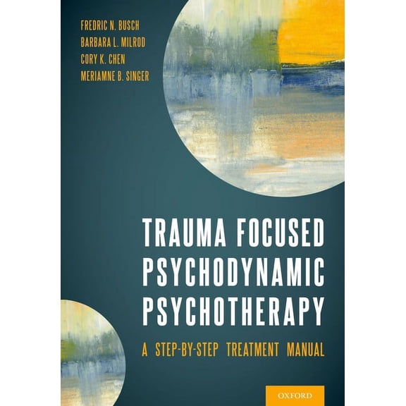 Trauma Focused Psychodynamic Psychotherapy: A Step-By-Step Treatment Manual, (Paperback)