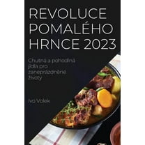 Revoluce pomalÃ©ho hrnce 2023: ChutnÃ¡ a pohodlnÃ¡ jÃ­dla pro zaneprÃ¡zdněnÃ© zivoty, (Paperback)