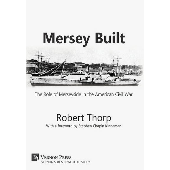 Vernon World History: Mersey Built: The Role of Merseyside in the American Civil War (Hardback, B&W Edition) (Hardcover)