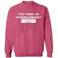 thumbnail image 2 of OXI Crewneck Sweatshirt - You Think I'm Condescending, Basic Casual Sweatshirts for Men's and Women Fleece Sweatshirt Long Sleeve - Safety Pink X-Large, 2 of 2
