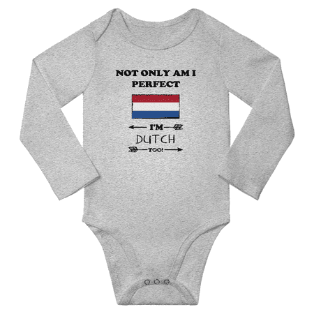 

Not Only am i Perfect I m DUTCH Too! Baby Long Sleeve Bodysuit Outfits (Gray 12 Months)