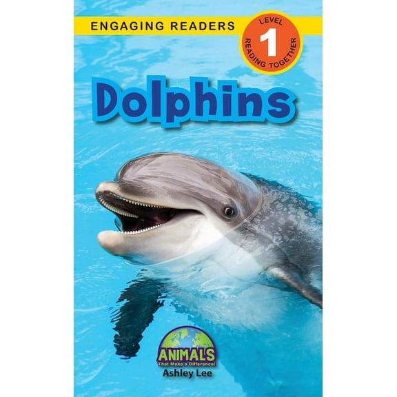 Dolphins: Animals That Make a Difference! (Engaging Readers, Level 1) (Hardcover) by Ashley Lee, Alexis Roumanis