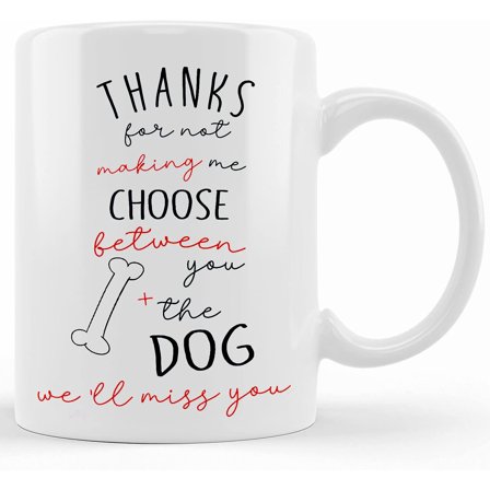 Thank You Gift Grateful Mug Gift Thanks For Not Making Me Choose Between You And My Dog We Will Miss You Bone Mug Dog Lover Gift, Ceramic Novelty Coffee Mug, Tea Cup, Gift Present For Bi
