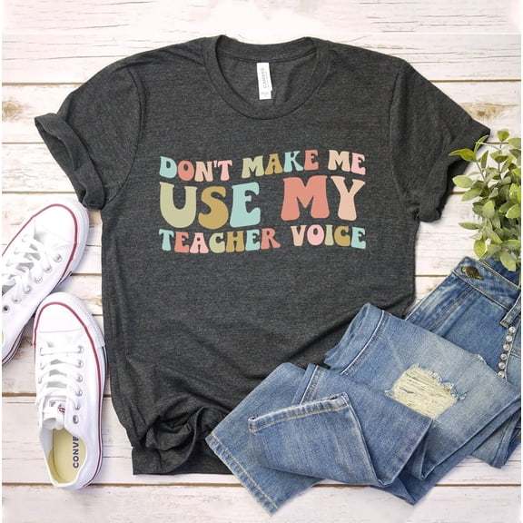 Don'T Make Me Use My Teacher Voice T-Shirt, Teacher Shirt, Birthday , Appreciation Tee, Kindergarten Teacher Top, Cute Teacher Life Top