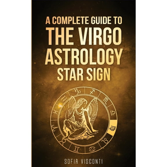Virgo: A Complete Guide To The Virgo Astrology Star Sign (A Complete Guide To Astrology), (Paperback)