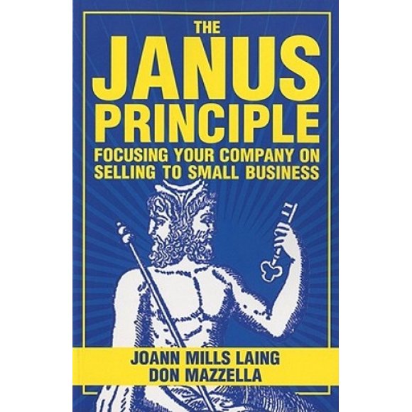 The Janus Principle: Focusing Your Company on Selling to Small Business