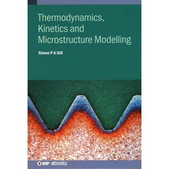 Thermodynamics, Kinetics and Microstructure Modelling, (Hardcover)