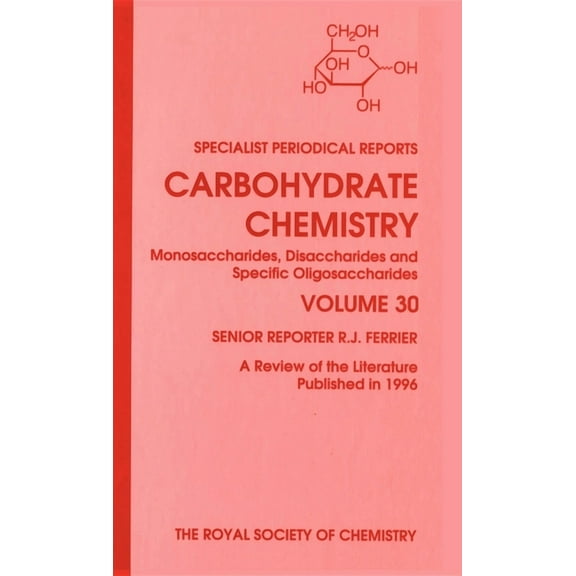 Specialist Periodical Reports - Carbohyd Carbohydrate Chemistry: Volume 30, Book 30, (Hardcover)