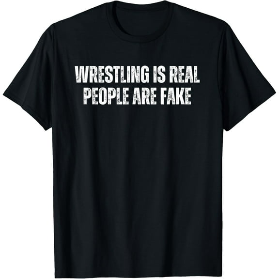 Soft Cotton - Wrestling is Real People are Fake Funny Pro Wrestling Fan T-Shirt