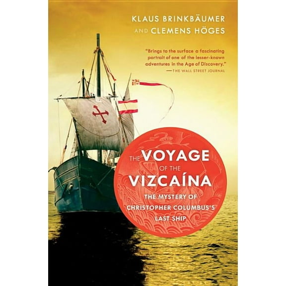 The Voyage of the Vizcaina: The Mystery of Christopher Columbus's Last Ship, (Paperback)