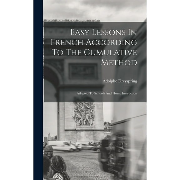 Easy Lessons In French According To The Cumulative Method: Adapted To Schools And Home Instruction (Hardcover)