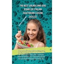The Best Salads and Side Dishes of Italian Vegetarian Cuisine 2021/22 : A Concentrate Of Recipes And New Culinary Ideas On Italian Vegetarian Cuisine, The New Recipes Of The Tastiest And Freshest Salads Including Side Dishes That Will Allow You To Start A (Hardcover)