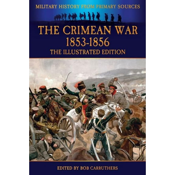 The Crimean War 1853-1856 - The Illustrated Edition, (Paperback)