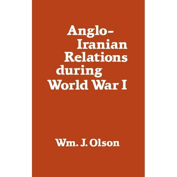 Anglo-Iranian Relations During World War I, (Paperback)