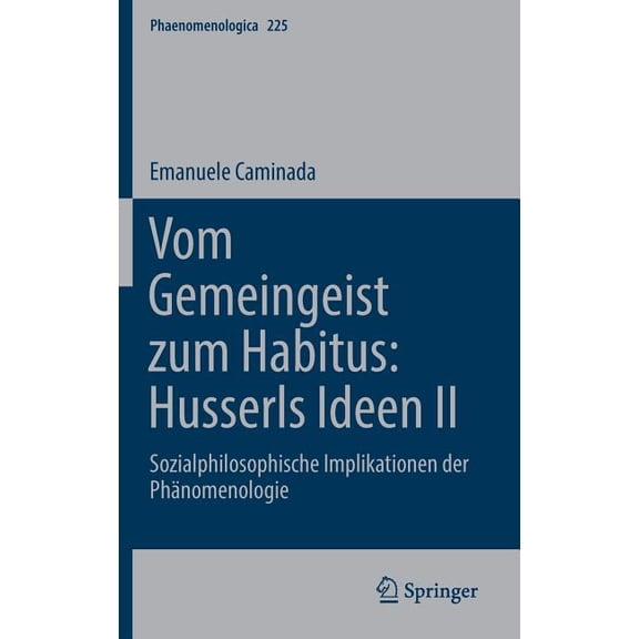 Phaenomenologica Vom Gemeingeist Zum Habitus: Husserls Ideen II: Sozialphilosophische Implikationen Der Phänomenologie, Book 225, (Hardcover)